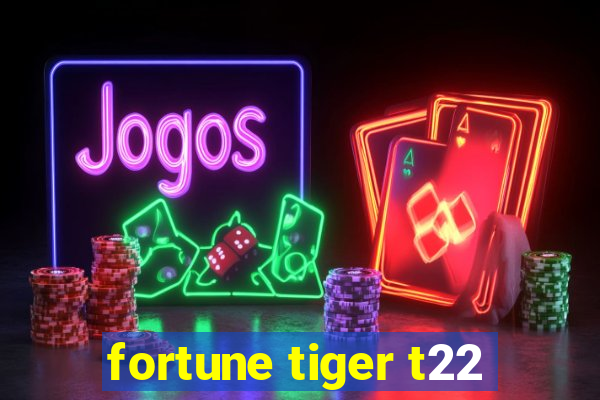 fortune tiger t22